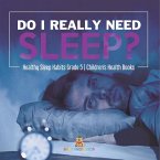Do I Really Need Sleep?   Healthy Sleep Habits Grade 5   Children's Health Books