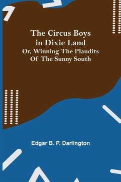 The Circus Boys in Dixie Land; Or, Winning the Plaudits of the Sunny South - B. P. Darlington, Edgar