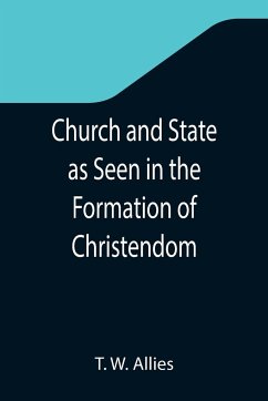 Church and State as Seen in the Formation of Christendom - W. Allies, T.