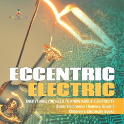 Eccentric Electric   Everything You Need to Know about Electricity   Basic Electronics   Science Grade 5   Children's Electricity Books - Baby