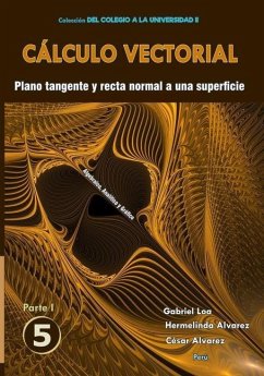 Cálculo vectorial Libro 5 - Parte I: Plano tangente y recta normal a una superficie - Alvarez Chancasanampa, Hermelinda; Alvarez Chancasanampa, César; Aguilar Loa, Gabriel Gustavo