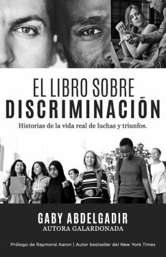 El Libro Sobre Discriminación: Historias de la vida real de luchas y triunfo - Abdelgadir, Gaby