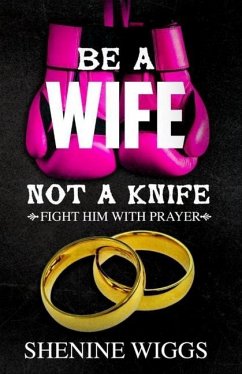 Be A Wife Not A Knife - Wiggs, Shenine