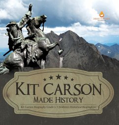 Kit Carson Made History   Kit Carson Biography Grade 5   Children's Historical Biographies - Dissected Lives