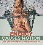 Energy Causes Motion   Energy, Force and Motion Grade 3   Children's Physics Books