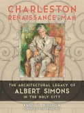 Charleston Renaissance Man: The Architectural Legacy of Albert Simons in the Holy City