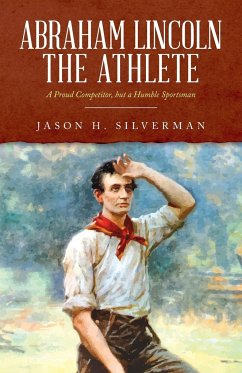 Abraham Lincoln the Athlete - Silverman, Jason H.