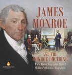 James Monroe and the Monroe Doctrine   World Leader Biographies Grade 5   Children's Historical Biographies
