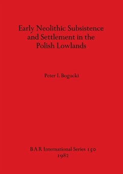 Early Neolithic Subsistence and Settlement in the Polish Lowlands - Bogucki, Peter I.