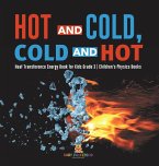 Hot and Cold, Cold and Hot   Heat Transference Energy Book for Kids Grade 3   Children's Physics Books