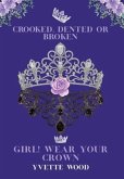Crooked, Dented or Broken. Girl! Wear your Crown