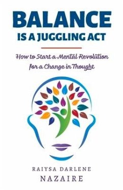 Balance Is a Juggling ACT: How to Start a Mental Revolution for a Change in Thought - Nazaire, Raiysa Darlene