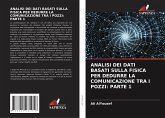 ANALISI DEI DATI BASATI SULLA FISICA PER DEDURRE LA COMUNICAZIONE TRA I POZZI: PARTE 1