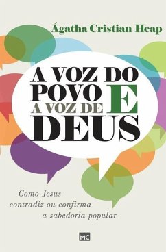 A voz do povo e a voz de Deus: Como Jesus contradiz ou confirma a sabedoria popular - Heap, Ágatha Cristian