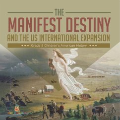 The Manifest Destiny and The US International Expansion Grade 5   Children's American History - Baby