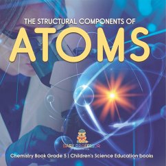 The Structural Components of Atoms   Chemistry Book Grade 5   Children's Science Education books - Baby