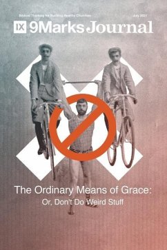 Ordinary Means of Grace 9Marks Journal: Or, Don't Do Weird Stuff - Emadi, Sam; Duke, Alex; McCullough, Matt