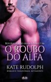 O Roubo Do Alfa: Romance Paranormal Metamorfo