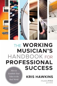 The Working Musician's Handbook for Professional Success - Hawkins, Kris