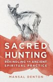 Sacred Hunting: Rekindling an Ancient Spiritual Practice