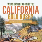 What Happened During the California Gold Rush?   History of the Gold Rush Grade 5   Children's American History