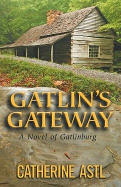Gatlin's Gateway: A Novel of Gatlinburg - Astl, Catherine