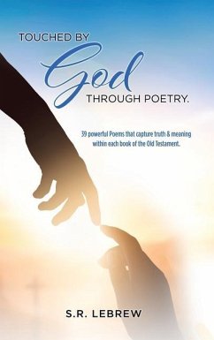 Touched By God through Poetry.: 39 powerful Poems that capture truth & meaning within each book of the Old Testament. - Lebrew, S. R.