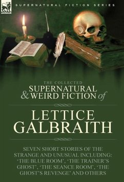 The Collected Supernatural and Weird Fiction of Lettice Galbraith - Galbraith, Lettice