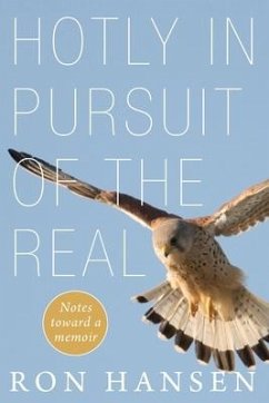 Hotly in Pursuit of the Real: Notes Toward a Memoir - Hansen, Ron