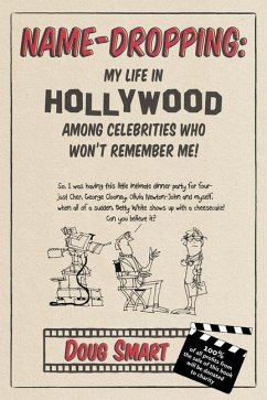 Name-Dropping: My Life in Hollywood Among Celebrities Who Won't Remember Me! - Smart, Douglas W.