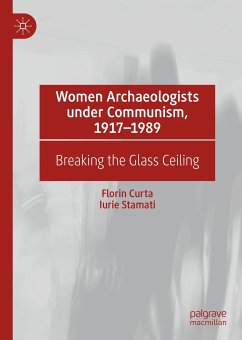 Women Archaeologists under Communism, 1917-1989 (eBook, PDF) - Curta, Florin; Stamati, Iurie