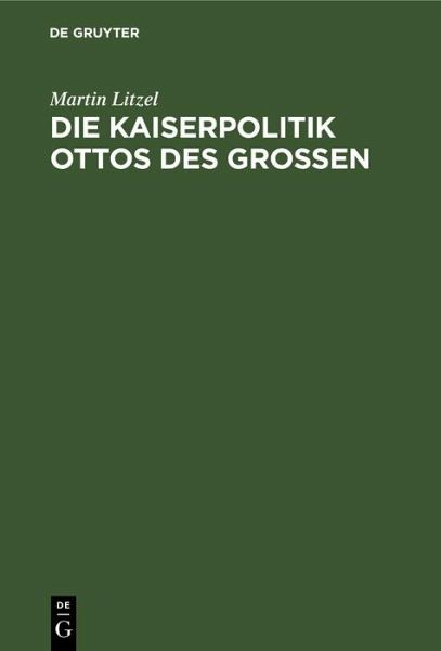 Die Kaiserpolitik Ottos des Grossen (eBook, PDF) Die Kaiserpolitik Ottos des Grossen (eBook, PDF)