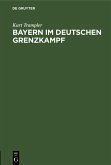 Bayern im deutschen Grenzkampf (eBook, PDF) Bayern im deutschen Grenzkampf (eBook, PDF)
