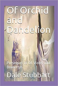 Of Orchid and Dandelion: Presequel to Of Violet and Brunettes (eBook, ePUB) - Stubbart, Dale