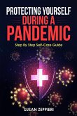 Protecting Yourself During A Pandemic: Step By Step Self-Care Guide (eBook, ePUB)