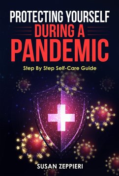 Protecting Yourself During A Pandemic: Step By Step Self-Care Guide (eBook, ePUB) - Zeppieri, Susan