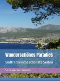 Wunderschönes Paradies Südfrankreichs schönste Seiten (eBook, ePUB)
