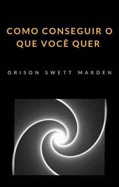 Como conseguir o que você quer (traduzido) (eBook, ePUB) - Marden Swett, Orison
