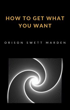 How to get what you want (translated) (eBook, ePUB) - Marden Swett, Orison