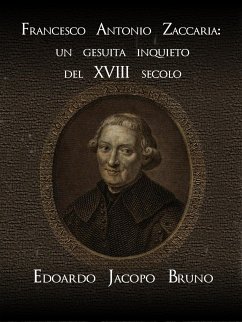 Francesco Antonio Zaccaria: un gesuita inquieto del XVIII secolo (eBook, ePUB) - Jacopo Bruno, Edoardo