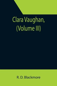 Clara Vaughan, (Volume III) - D. Blackmore, R.