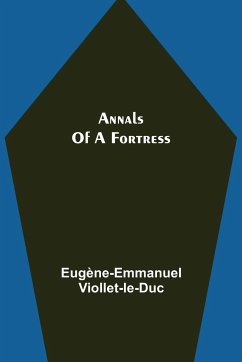 Annals of a Fortress - Viollet-Le-Duc, Eugène-Emmanuel