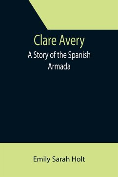 Clare Avery; A Story of the Spanish Armada - Sarah Holt, Emily