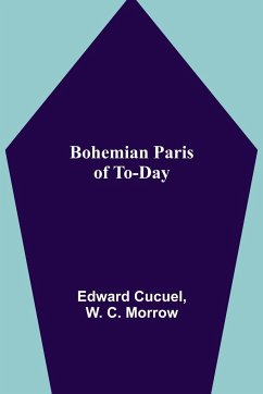 Bohemian Paris of To-day - C. Morrow, W.; Cucuel, Edward