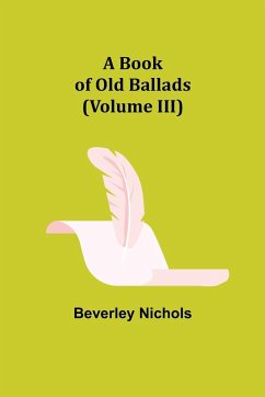 A Book of Old Ballads (Volume III) - Nichols, Beverley