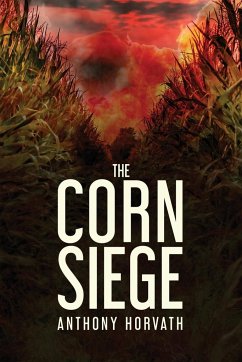 The Corn Siege - Horvath, Anthony