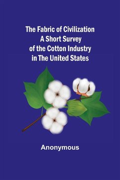 The Fabric of Civilization A Short Survey of the Cotton Industry in the United States - Anonymous