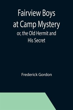 Fairview Boys at Camp Mystery; or, the Old Hermit and His Secret - Gordon, Frederick