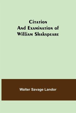 Citation and Examination of William Shakspeare - Savage Landor, Walter Citation and Examination of William Shakspeare - Savage Landor, Walter
