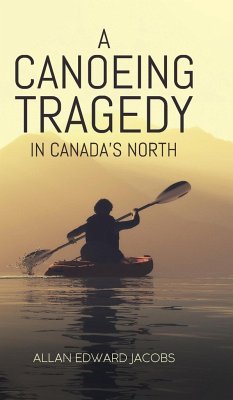 A Canoeing Tragedy in Canada's North - Jacobs, Allan Edward